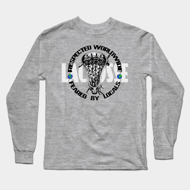 Lacrosse Respected Worldwide - Feared By Locals Long Sleeve T-Shirt by YouGotThat